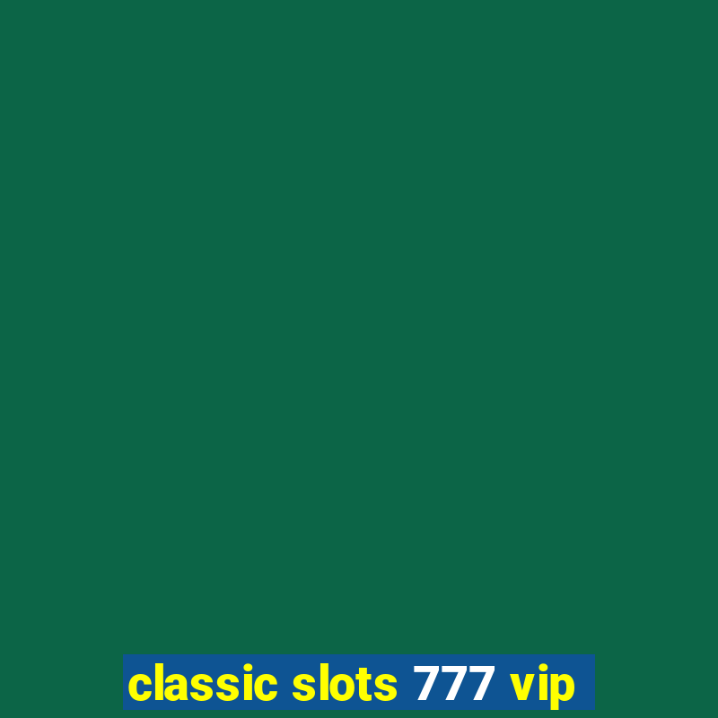 classic slots 777 vip